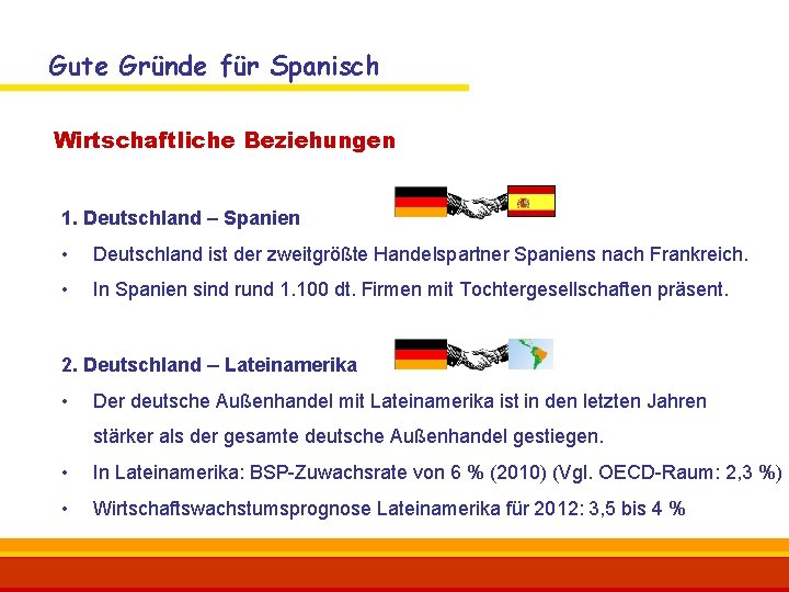 Gute Gründe für Spanisch Wirtschaftliche Beziehungen 1. Deutschland – Spanien • Deutschland ist der