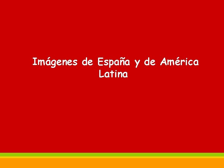 Imágenes de España y de América Latina Spanisch ist Trumpf! 2 © Ernst Klett