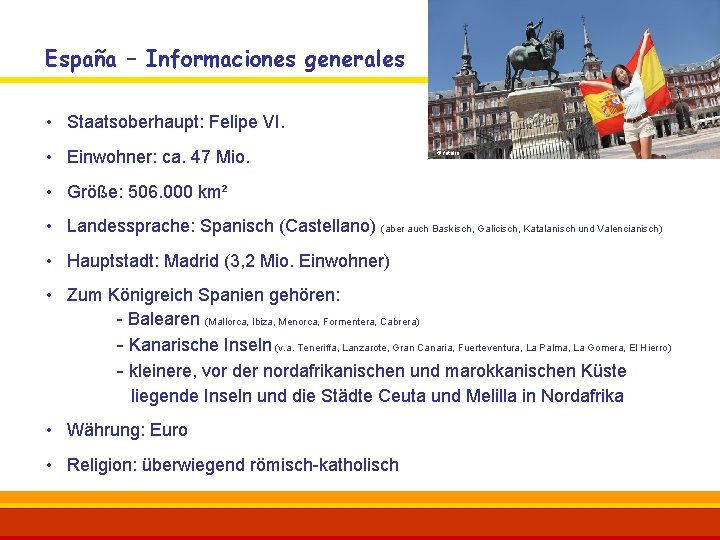 España – Informaciones generales • Staatsoberhaupt: Felipe VI. • Einwohner: ca. 47 Mio. ©
