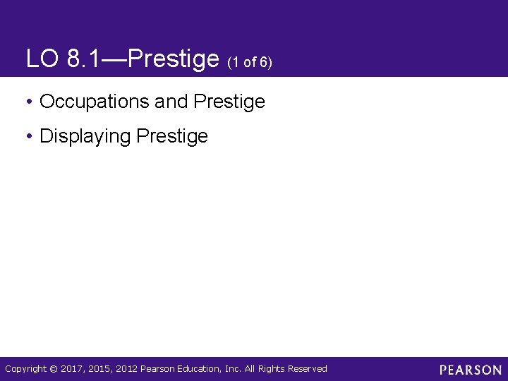 LO 8. 1—Prestige (1 of 6) • Occupations and Prestige • Displaying Prestige Copyright