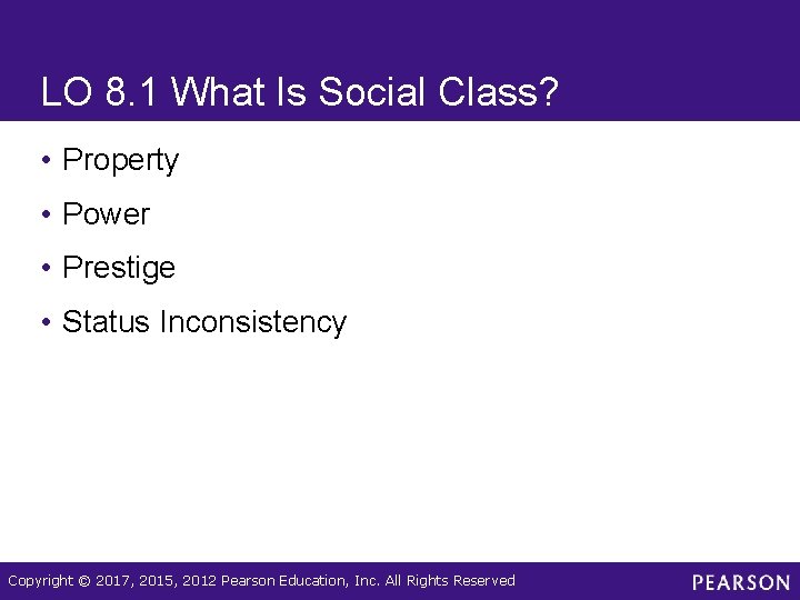 LO 8. 1 What Is Social Class? • Property • Power • Prestige •