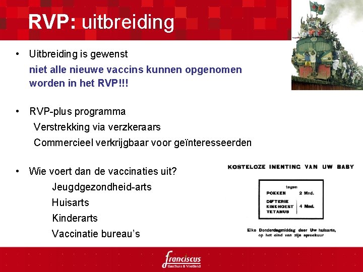 RVP: uitbreiding • Uitbreiding is gewenst niet alle nieuwe vaccins kunnen opgenomen worden in