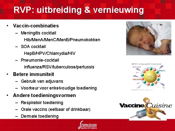 RVP: uitbreiding & vernieuwing • Vaccin-combinaties – Meningitis cocktail Hib/Men. A/Men. C/Men. B/Pneumokokken –