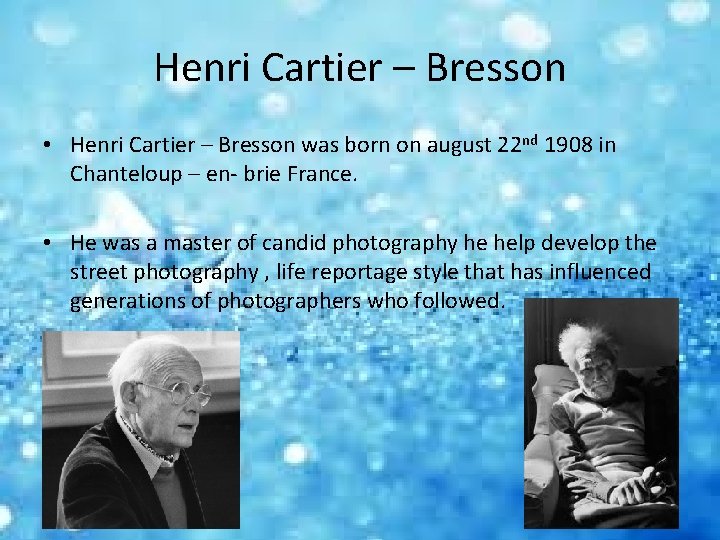 Henri Cartier – Bresson • Henri Cartier – Bresson was born on august 22
