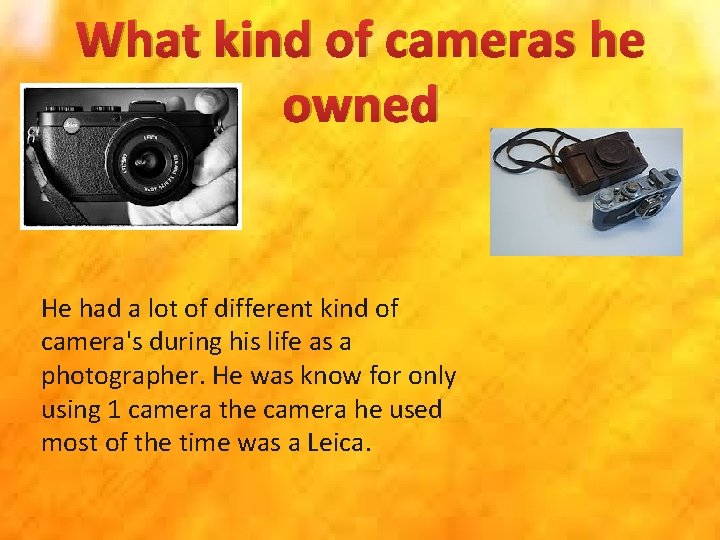 What kind of cameras he owned He had a lot of different kind of