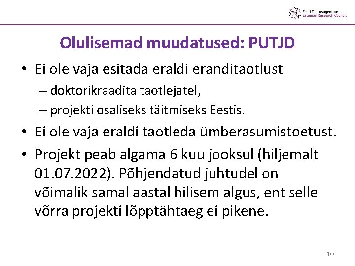 Olulisemad muudatused: PUTJD • Ei ole vaja esitada eraldi eranditaotlust – doktorikraadita taotlejatel, –