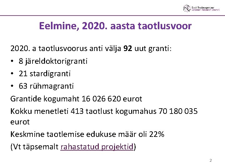 Eelmine, 2020. aasta taotlusvoor 2020. a taotlusvoorus anti välja 92 uut granti: • 8