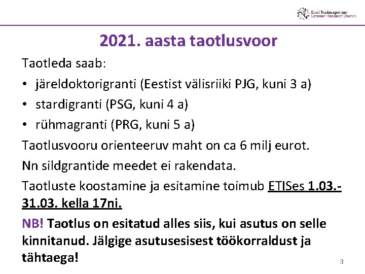 2021. aasta taotlusvoor Taotleda saab: • järeldoktorigranti (Eestist välisriiki PJG, kuni 3 a) •