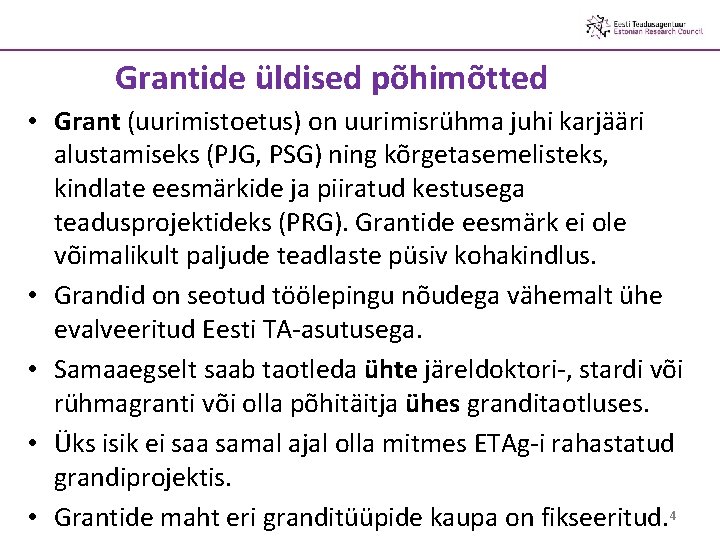 Grantide üldised põhimõtted • Grant (uurimistoetus) on uurimisrühma juhi karjääri alustamiseks (PJG, PSG) ning