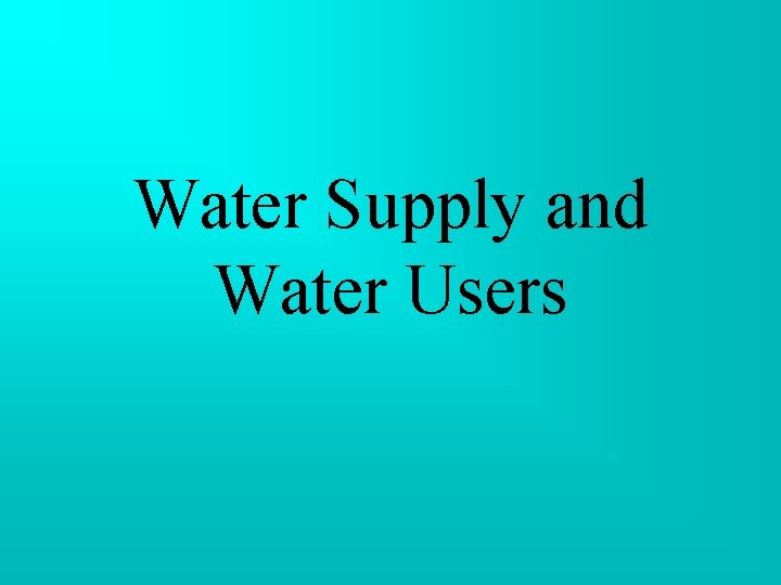 Water Supply and Water Users Water Supply and Water Users