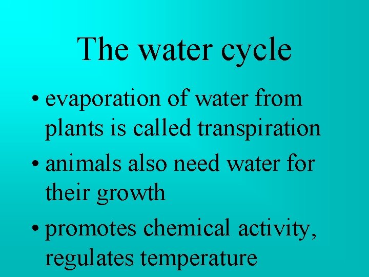The water cycle • evaporation of water from plants is called transpiration • animals The water cycle • evaporation of water from plants is called transpiration • animals