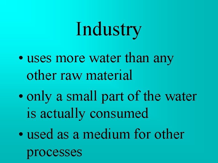 Industry • uses more water than any other raw material • only a small Industry • uses more water than any other raw material • only a small