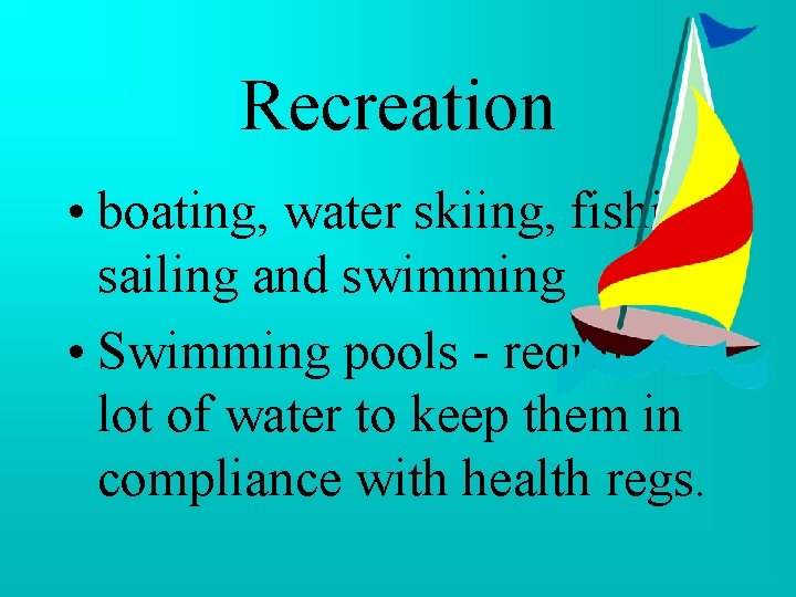 Recreation • boating, water skiing, fishing, sailing and swimming • Swimming pools - require Recreation • boating, water skiing, fishing, sailing and swimming • Swimming pools - require