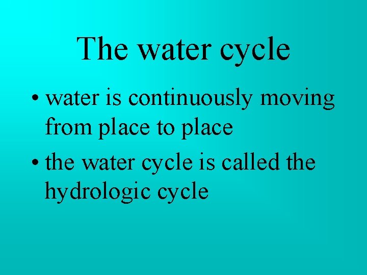 The water cycle • water is continuously moving from place to place • the The water cycle • water is continuously moving from place to place • the