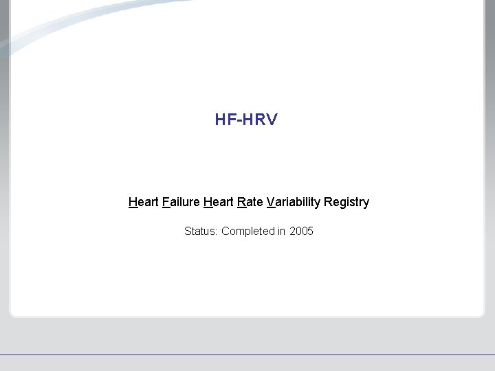 HF-HRV Heart Failure Heart Rate Variability Registry Status: Completed in 2005 