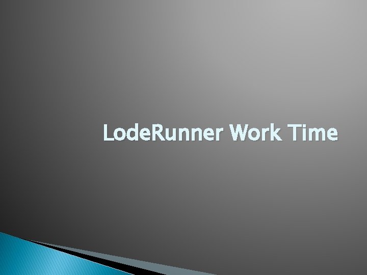 Lode. Runner Work Time 