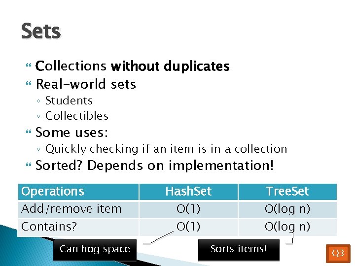 Sets Collections without duplicates Real-world sets ◦ Students ◦ Collectibles Some uses: ◦ Quickly