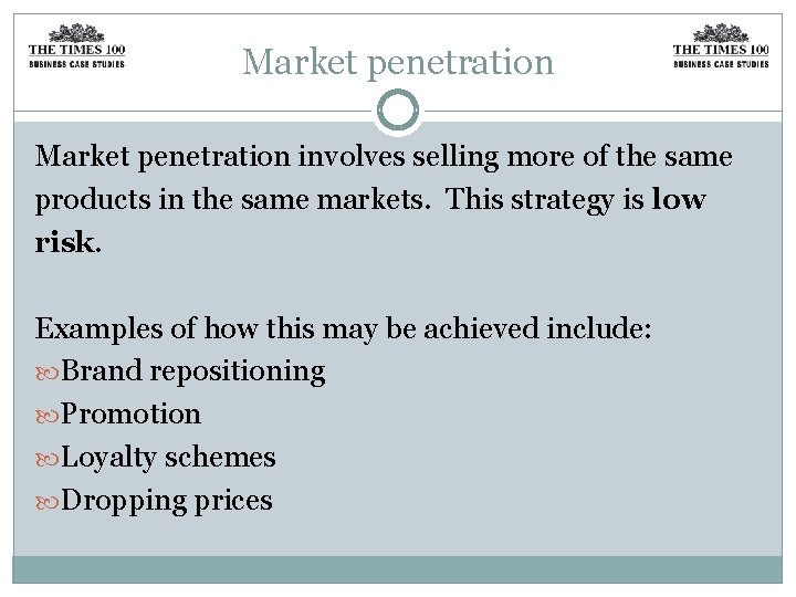 Market penetration involves selling more of the same products in the same markets. This