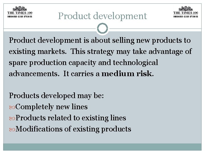 Product development is about selling new products to existing markets. This strategy may take