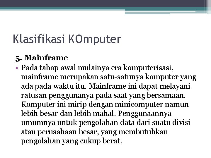 Klasifikasi KOmputer 5. Mainframe • Pada tahap awal mulainya era komputerisasi, mainframe merupakan satu-satunya