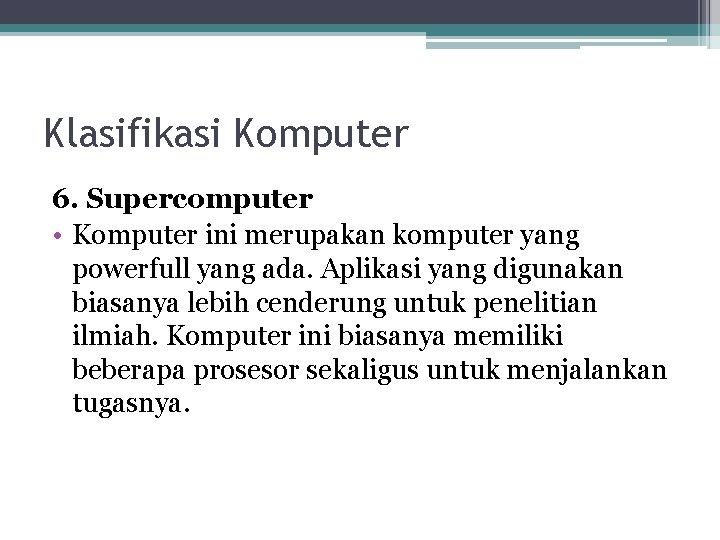 Klasifikasi Komputer 6. Supercomputer • Komputer ini merupakan komputer yang powerfull yang ada. Aplikasi