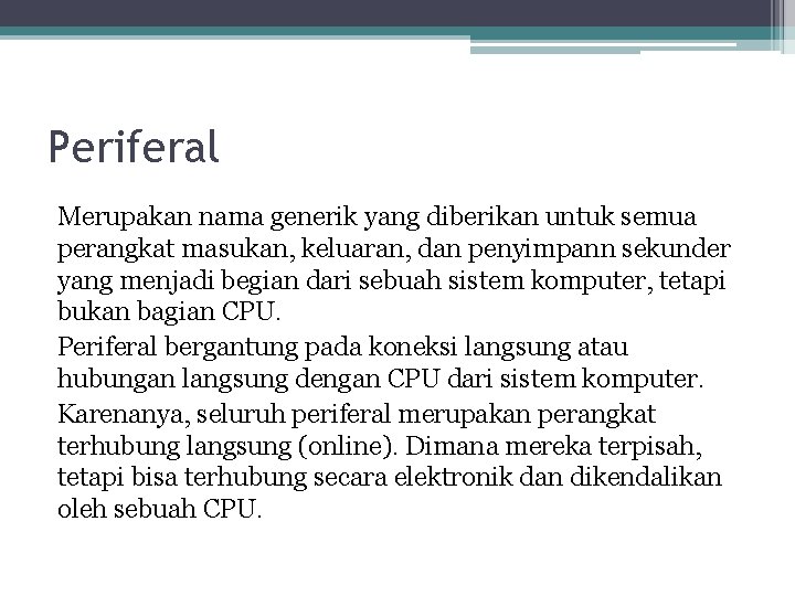 Periferal Merupakan nama generik yang diberikan untuk semua perangkat masukan, keluaran, dan penyimpann sekunder