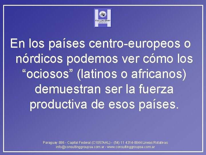 En los países centro-europeos o nórdicos podemos ver cómo los “ociosos” (latinos o africanos)