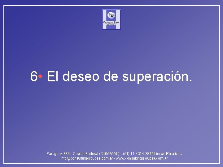 6 • El deseo de superación. Paraguay 886 - Capital Federal (C 1057 AAL)