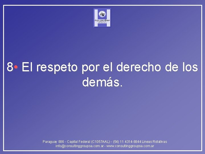 8 • El respeto por el derecho de los demás. Paraguay 886 - Capital