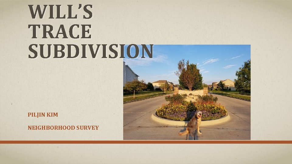 WILL’S TRACE SUBDIVISION PILJIN KIM NEIGHBORHOOD SURVEY 