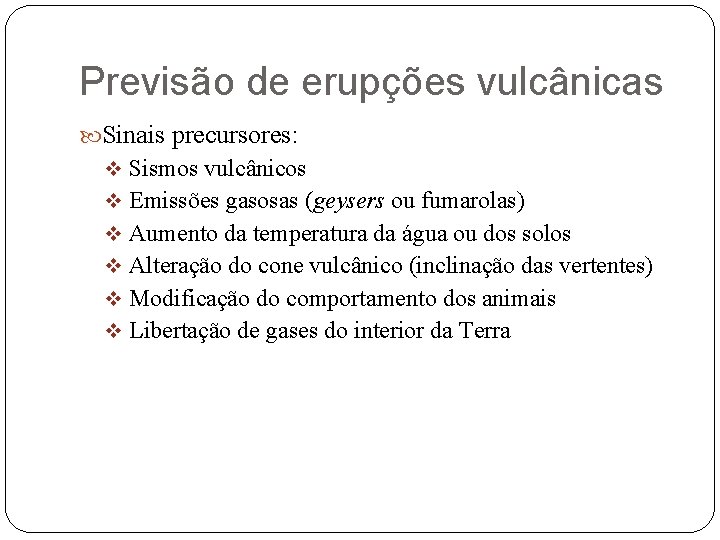 Previsão de erupções vulcânicas Sinais precursores: v Sismos vulcânicos v Emissões gasosas (geysers ou