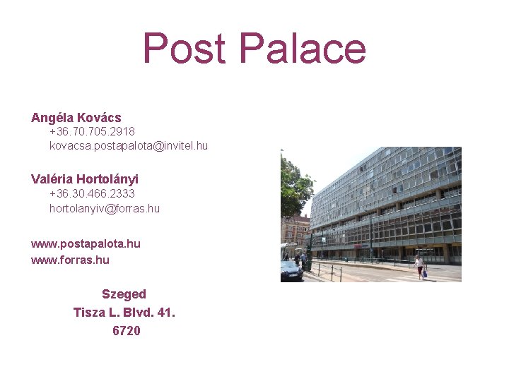 Post Palace Angéla Kovács +36. 705. 2918 kovacsa. postapalota@invitel. hu Valéria Hortolányi +36. 30.