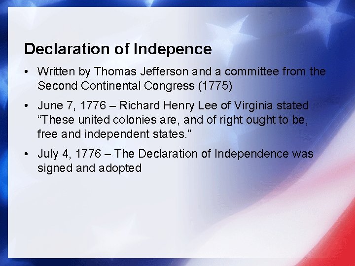 Declaration of Indepence • Written by Thomas Jefferson and a committee from the Second