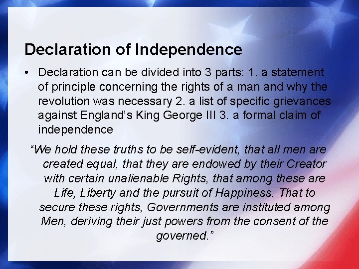 Declaration of Independence • Declaration can be divided into 3 parts: 1. a statement