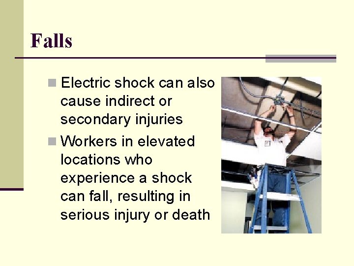 Falls n Electric shock can also cause indirect or secondary injuries n Workers in