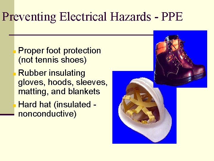Preventing Electrical Hazards - PPE Proper foot protection (not tennis shoes) n Rubber insulating