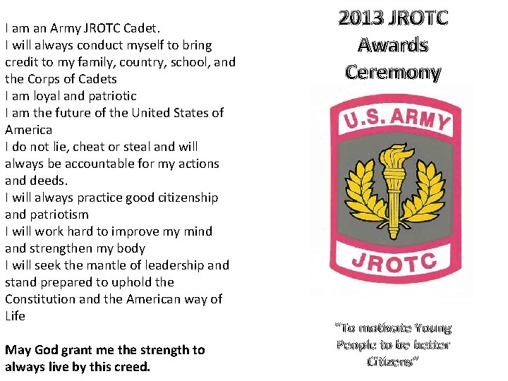 I am an Army JROTC Cadet. I will always conduct myself to bring credit