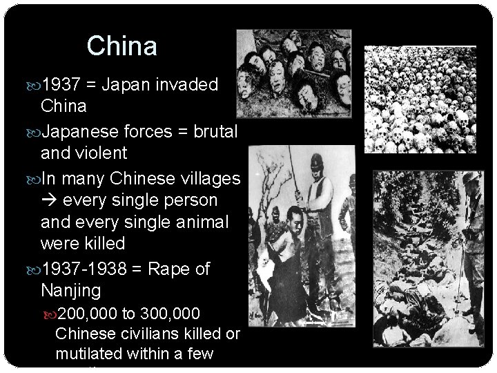 China 1937 = Japan invaded China Japanese forces = brutal and violent In many