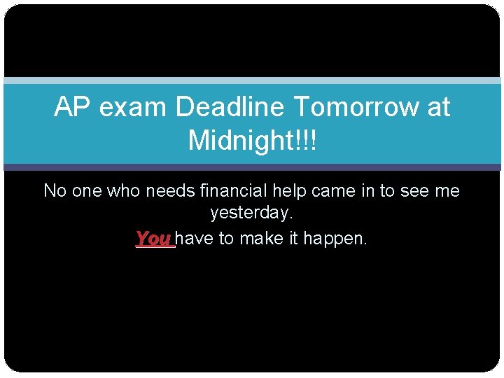 AP exam Deadline Tomorrow at Midnight!!! No one who needs financial help came in