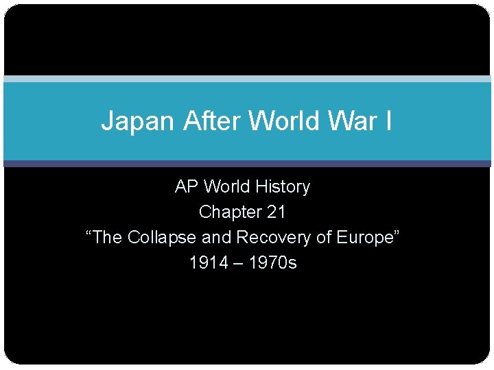 Japan After World War I AP World History Chapter 21 “The Collapse and Recovery