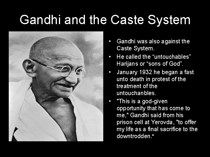 Gandhi and the Caste System • Gandhi was also against the Caste System. •