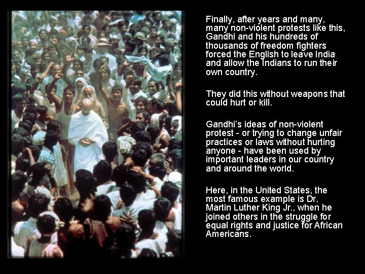 Finally, after years and many, many non-violent protests like this, Gandhi and his hundreds