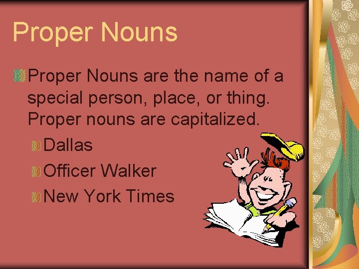 Proper Nouns are the name of a special person, place, or thing. Proper nouns