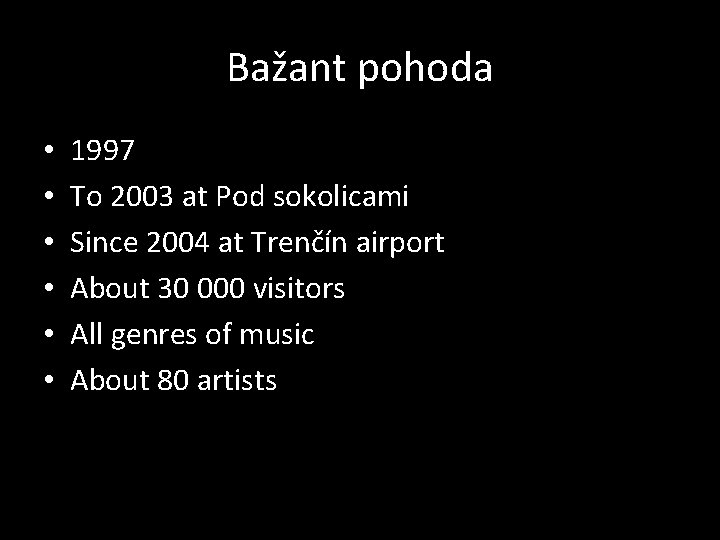 Bažant pohoda • • • 1997 To 2003 at Pod sokolicami Since 2004 at