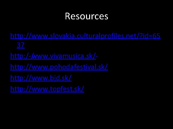 Resources http: //www. slovakia. culturalprofiles. net/? id=65 37 http: / / www. vivamusica. sk/