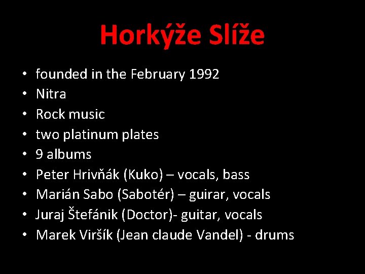 Horkýže Slíže • • • founded in the February 1992 Nitra Rock music two