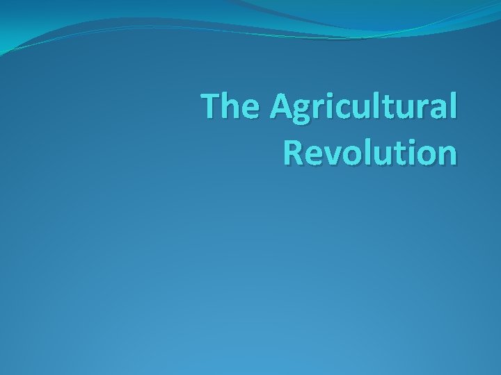 The Agricultural Revolution 