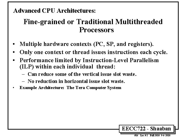 Advanced CPU Architectures: Fine-grained or Traditional Multithreaded Processors • Multiple hardware contexts (PC, SP,