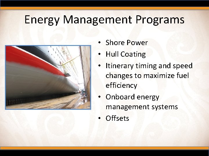 Energy Management Programs • Shore Power • Hull Coating • Itinerary timing and speed