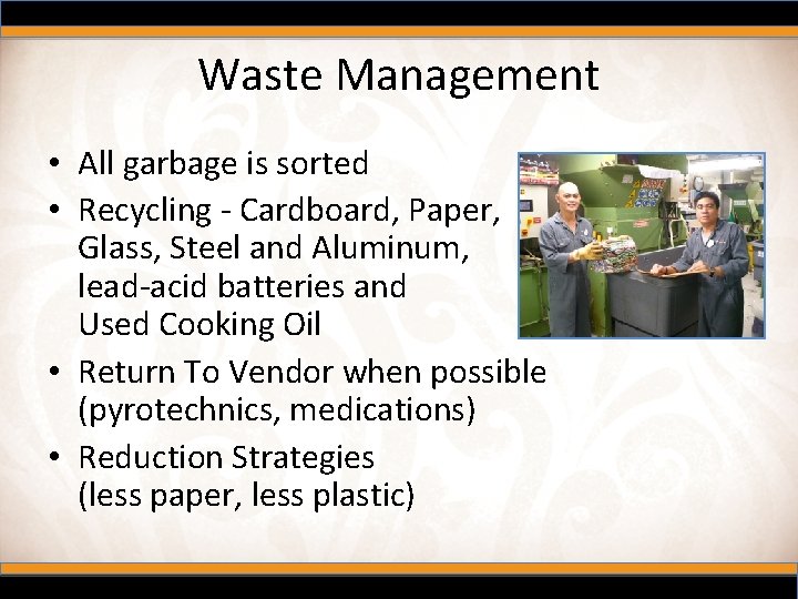 Waste Management • All garbage is sorted • Recycling - Cardboard, Paper, Glass, Steel